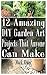 12 Amazing DIY Garden Art Projects That Anyone Can Make: (Gardening, DIY Books) (DIY Projects)
