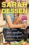 Dime, ¿qué significa para siempre? by Sarah Dessen