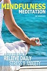 Mindfulness: A Step By Step Guide To Relieve Daily Stress & Anxiety, Learn How To Live Peacefully In The Present Moment