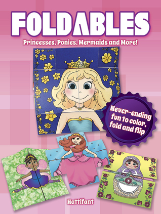 Foldables -- Princesses, Ponies, Mermaids and More!: Never-Ending Fun to Color, Fold and Flip (Dover Kids Activity Books: Fantasy)
