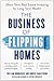 The Business of Flipping Homes by William Bronchick
