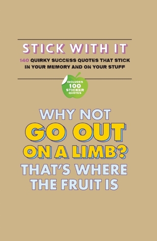 Stick With It: 140 quirky success quotes that stick in your memory and on your stuff