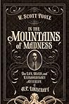 In the Mountains of Madness: The Life and Extraordinary Afterlife of H.P. Lovecraft
