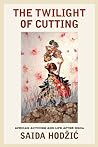 Twilight of Cutting by Saida Hodžić