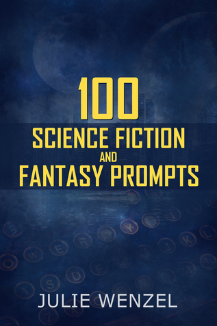100 Science Fiction and Fantasy Writing Prompts