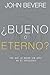 ¿Bueno o eterno? by John Bevere