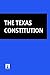 THE TEXAS CONSTITUTION by Texas