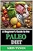 Paleo Diet: A Beginner’s Guide to the Paleo Diet + 35 FREE RECIPES (A Simple Start to Achieving Optimal Health and Weight Loss through the Original Human Diet) (Kris Tyson's Healthy Recipes Book 1)