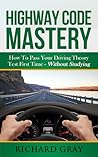Highway Code Mastery: Pass Your Driving Theory Test First Time - Without Studying