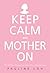Keep Calm and Mother On