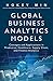 Global Business Analytics Models: Concepts and Applications in Predictive, Healthcare, Supply Chain, and Finance Analytics (FT Press Analytics)