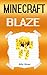 Minecraft Blaze: Story about a Minecraft Blaze (Minecraft, Minecraft Journal, Minecraft Journals, Minecraft Book, Minecraft Books, Minecraft Diaries, Minecraft Diary, Minecraft Book for Kids)