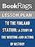 Lesson Plans To the Finland Station; a Study in the Writing and Acting of History