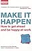 Make It Happen: How to Get ...