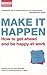Make It Happen: How to Get Ahead and be Happy at Work (Business)