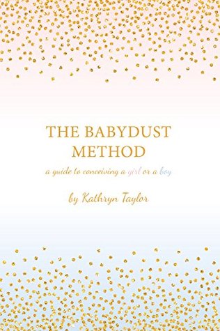 The Babydust Method: A Guide to Conceiving a Girl or a Boy (Kindle Edition)