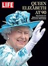 LIFE Queen Elizabeth at 90: The Story of Britain's Longest Reigning Monarch LIFE Queen Elizabeth at 90: The Story of Britain's Longest Reigning Monarch