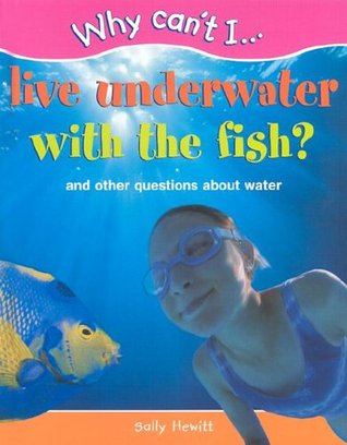 Why Can't I Live Underwater With the Fish?: And Other Questions About Water (Library Binding)
