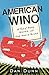American Wino: A Tale of Reds, Whites, and One Man's Blues