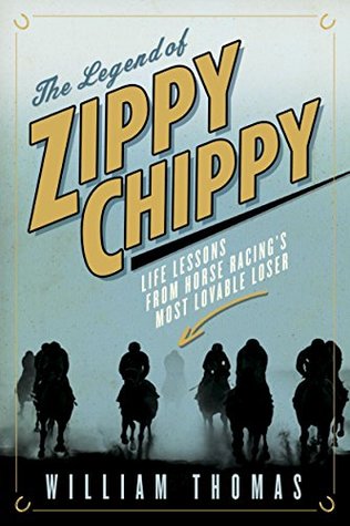 The Legend of Zippy Chippy: Life Lessons from Horse Racing's Most Lovable Loser (Kindle Edition)