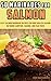 50 Marinades for Salmon: Easy Salmon Marinade Recipes for BBQ Grilled Salmon, Outdoor Campfire, Baking, and Pan Fried