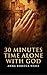 30 MINUTES TIME ALONE WITH GOD: Rediscovering the Power and Passion of Stillness