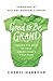 Good to Be Grand: Making the Most of Your Grandchild's First Year
