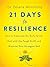 21 Days to Resilience: How to Transcend the Daily Grind, Deal with the Tough Stuff, and Discover Your Strongest Self