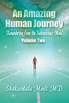 An Amazing Human Journey: Remembering from the Subconscious Mind, Volume Two