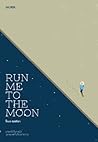 RUN ME TO THE MOON