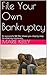 File Your Own Bankruptcy: A...