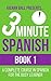3 Minute Spanish - Book 1: A complete course in Spanish for the busy learner