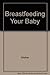 Breast Feeding Your Baby by Marsha Walker