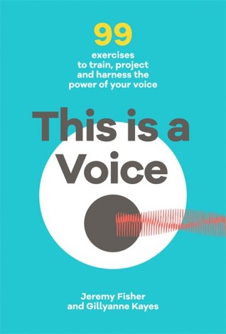 This is a Voice: 99 exercises to train, project and harness the power of your voice (Hardcover)