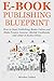 EBOOK PUBLISHING BLUEPRINT:...