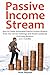 PASSIVE INCOME STREAM: How ...
