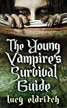 The Young Vampire's Survival Guide by Lucy Eldritch