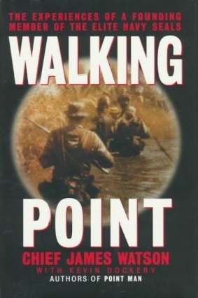 Walking Point: The Experiences of a Founding Member of the Elite Navy Seals