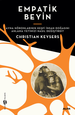 Empatik Beyin (Ayna Nöronlarının Keşfi İnsan Doğasını Anlama Yetimizi Nasıl Değiştirdi?)