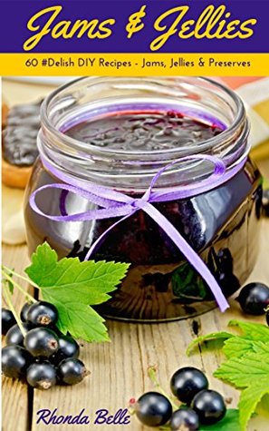 Jams & Jellies: 60 #Delish DIY Recipes - Jams, Jellies & Preserves (60 Super Recipes Book 58)