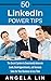 50 LinkedIn Power Tips: The Secret System to Consistently Generate Leads, Book Appointments and Increase Sales for Your Business in Less Time