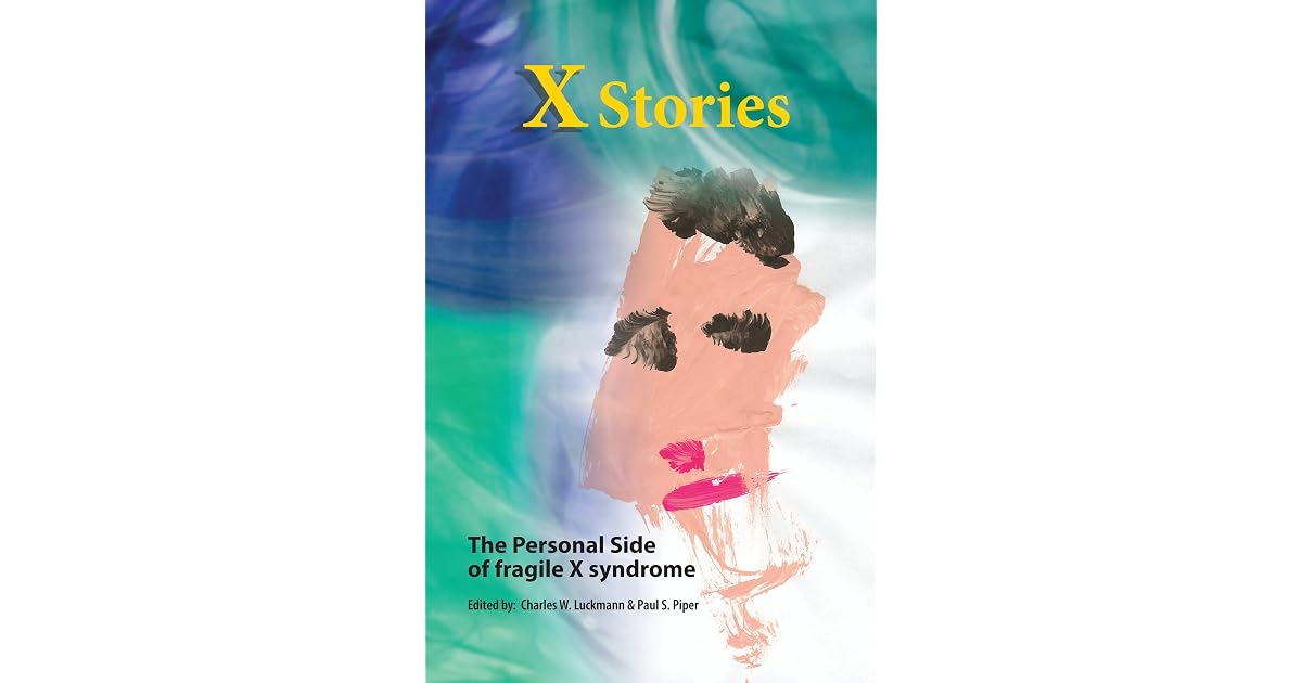 X Stories The Personal Side Of Fragile X Syndrome By Charles W Luckmann