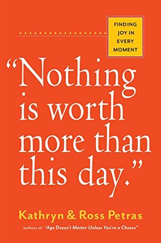 "Nothing Is Worth More Than This Day.": Finding Joy in Every Moment (Kindle Edition)