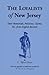 The Loyalists of New Jersey: Their Memorials, Petitions, Claims, etc. From English Records