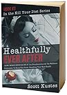 Healthfully Ever After: How Misguided Gurus Use Pseudoscience & The Wellness Philosophy To Keep You From Reaching Your Best Health (Kill Your Diet, #3)