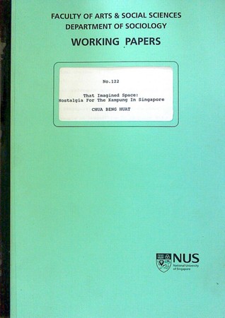 That imagined space: Nostalgia for the kampung in Singapore (Department of Sociology working papers)