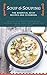 Soup & Souping: The Essential Soup Recipes And Cookbook: Delicious Soup And Souping Recipes For body Cleanse, Detox, Diet, Weight Loss And Improve Health