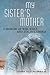 My Sister's Mother by Donna Solecka Urbikas