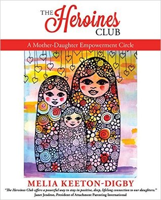 The Heroines Club: A Mother-Daughter Empowerment Circle (Paperback)