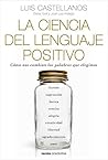 Book cover for La ciencia del lenguaje positivo: Cómo nos cambian las palabras que elegimos (Contextos) (Spanish Edition)